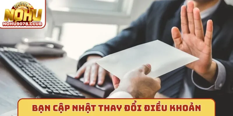 Bạn cập nhật thay đổi điều khoản