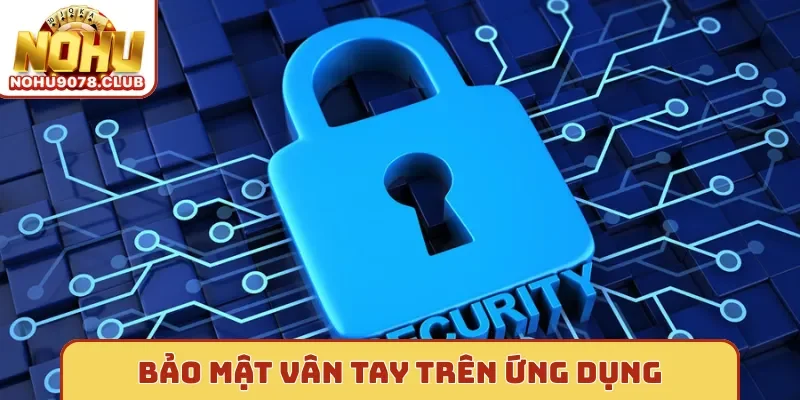Bảo mật vân tay trên ứng dụng