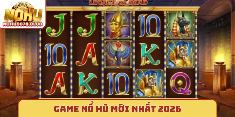 Game nổ hũ mới nhất 2026