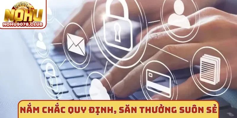 Nắm chắc quy định, săn thưởng suôn sẻ