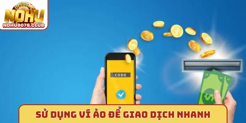 Sử dụng ví ảo để giao dịch nhanh