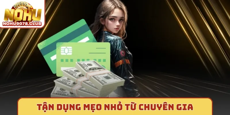 Tận dụng mẹo nhỏ từ chuyên gia
