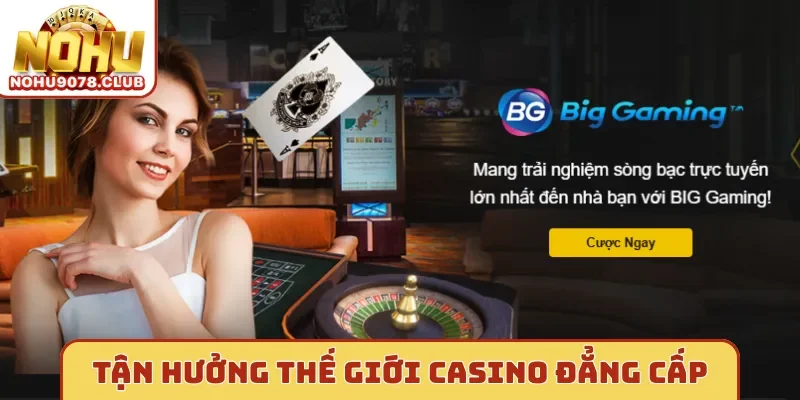 Tận hưởng thế giới casino đẳng cấp