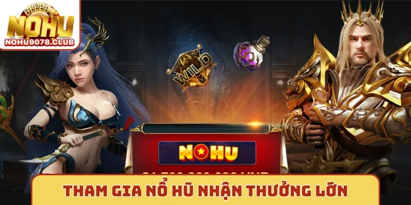 Tham gia nổ hũ nhận thưởng lớn