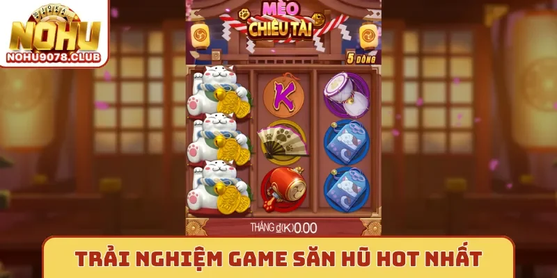 Trải nghiệm game săn hũ hot nhất